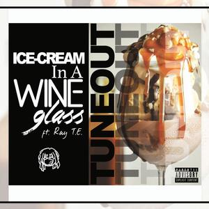 Ice Cream N A Wine Glass (feat. Ray T. E.) (Explicit)