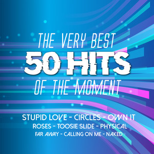 The Very Best 50 Hits of the Moment - Stupid Love; Circles; Own It; Roses; Far Away (Explicit)