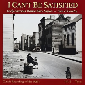 I Can't Be Satisfied: Early American Women Blues Singers, Vol. 2: Town