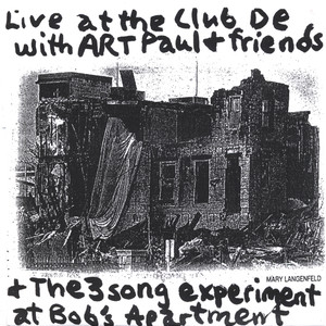 ART PAUL SCHLOSSER and Friends Live at the Club De Wash & The 3 song Experiment at Bob's Apartment