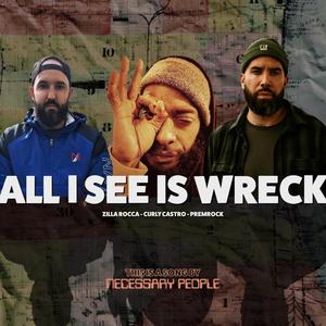 All I See Is Wreck (feat. Zilla Rocca, Curly Castro & PremRock) (Explicit)