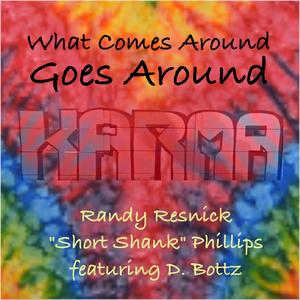 Randy Resnick - What Comes Around Goes Around (feat. D. Bottz)