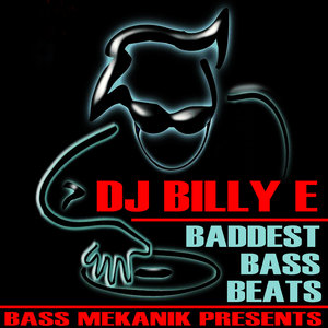 Bass Mekanik Presents DJ Billy E: Baddest Bass Beats