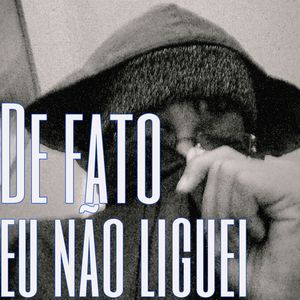 De Fato Eu Não Liguei (Explicit)