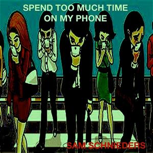 Spend Too Much Time On My Phone