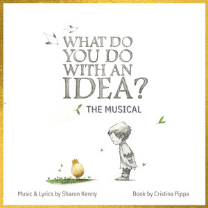 What Do You Do With an Idea? (The Musical)