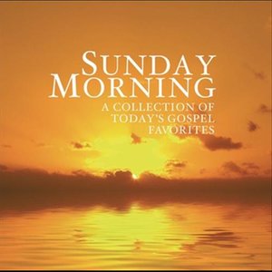 Sunday Morning - A Collection of Today's Gospel Favorites