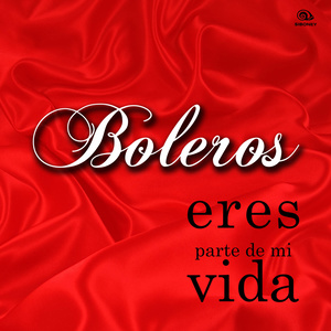 Boleros: Eres Parte de Mi Vida (Remasterizado)