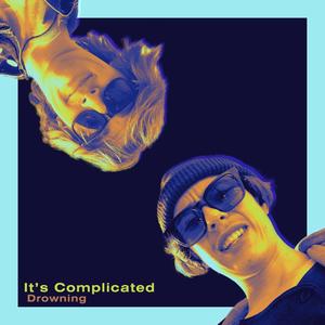 It's Complicated / Drowning