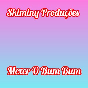 Mexer O Bum Bum (Explicit)