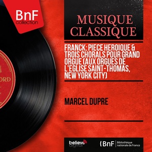 Franck: Pièce héroïque & Trois chorals pour grand orgue (Aux orgues de l'Église Saint-Thomas, New York City) [Mono Version]