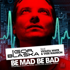 Be Mad Be Bad (Esquire Vs. Pete Tha Zouk Remix)