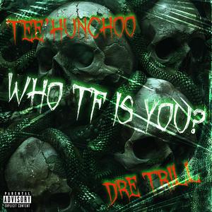 Who TF Is You ? (feat. Dre Trill) [Explicit]