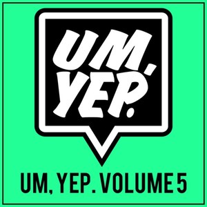 Um, Yep., Vol. 5