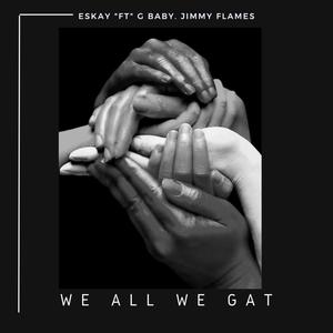 We All We Gat(feat. G.Baby & Jimmy Flames)