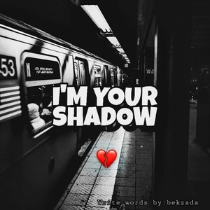I'M Your Shadow