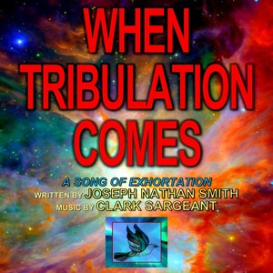 When Tribulation Comes (feat. Clark Sargeant)