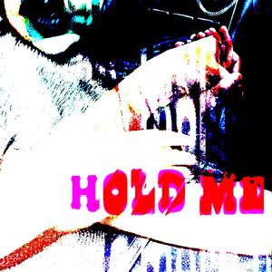 HOLD ME