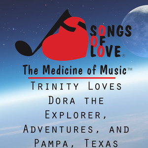 Trinity Loves Dora the Explorer, Adventures, and Pampa, Texas