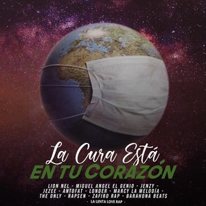 La Cura Está en Tu Corazón(feat. Lion Nel, Miguel Angel Elgenio, Jezee, Jenzy, Antofat, Londer, Marcy la Melodia, The Only, Rapsen, Zafiro Rap & Barahona Beats)