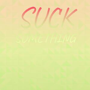 Suck Something