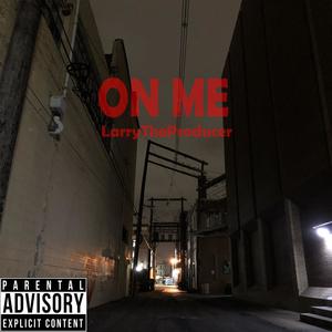 On Me (feat. LarryTheProducer) [Explicit]