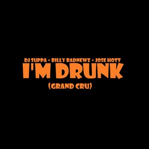 I'm Drunk (Grand Cru) [feat. DJ Suppa & Jose Hott] [Explicit]