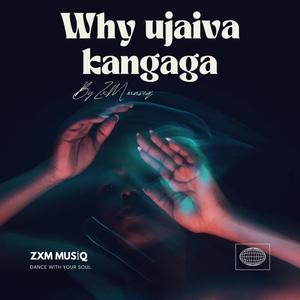 Why ujaiva kangaga (feat. Tar Jazzi & Charlieboyflex)