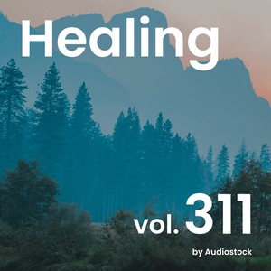 ヒーリング, Vol. 311 -Instrumental BGM- by Audiostock
