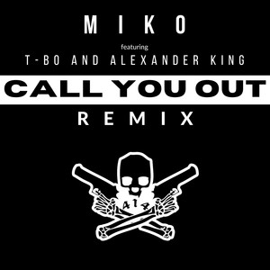 Call You Out (feat. T-bo & Alexander King) (Remix) [Explicit]