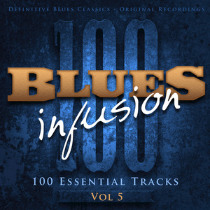 Blues Infusion, Vol. 5 (100 Essential Tracks)