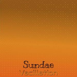 Sundae Vacillation