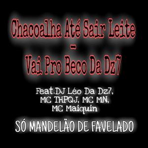 Chacoalha Até Sair Leite - Vai Pro Beco Da Dz7(feat. DJ Léo Da Dz7, MC THPQJ & MC MN e MC Maiquin)