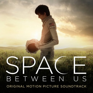 The Space Between Us (Original Motion Picture Soundtrack) (回到火星 电影原声配乐)