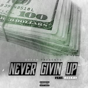 NEVER GIVIN UP (feat. REEKAY) [Explicit]