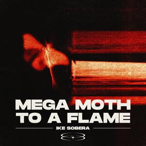 MEGA MOTH TO A FLAME (Explicit)