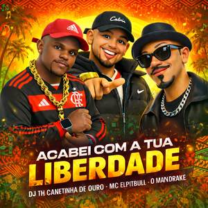 Acabei Com a Tua Liberdade (Explicit)