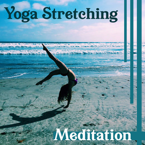 Yoga Stretching: Meditation – Spiritual Music for Inner Peace, Mantra Therapy, Awaken Your Energy, Calm Mind & Deep Concentrtion