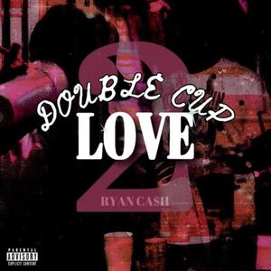 Double Cup Love Vol.2 (Explicit)