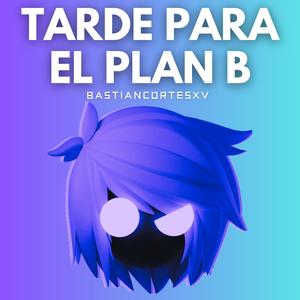 Tarde Para El Plan B