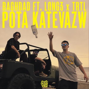 Pota Katevazw(feat. Long3 & Trtl)