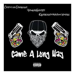 Came A Long Way (feat. Young Hated & KingNinoThaJuiceMan) [Explicit]