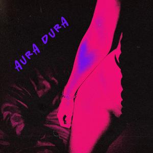 Aura Dura (Explicit)