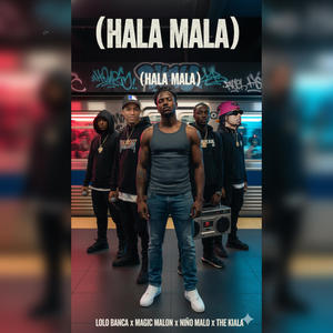Hala mala (feat. Magic malon, Niño malo & The kiala) (Explicit)