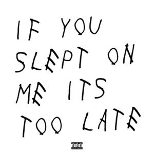 If You Slept On Me It's Too Late (Explicit)