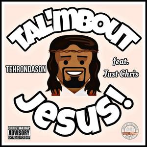 Tal'mBout Jesus! (feat. JustChris)