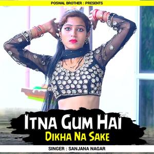 Itna Gum Hai Dikha Na Sake