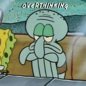 Overthinking (Explicit)