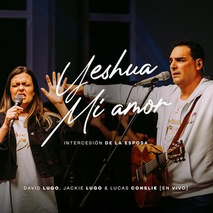 Yeshua Mi Amor (Intercesión de la Esposa) [En Vivo]