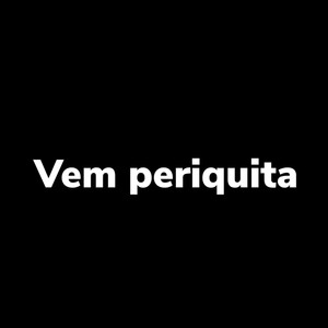 Vem Periquita (Explicit)